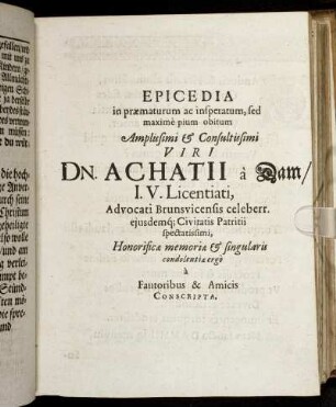 Epicedia in praematurum ac insperatum, sed maxime pium obitum ... Achatii a Dam ... Honorificae memoriae & singulari condolentiae ergo a Fautoribus & Amicis Conscripta.