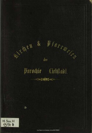 Das Kirchen- und Pfarrwesen der Parochie Liebstadt