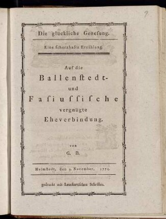 Die glückliche Genesung : Eine scherzhafte Erzählung ; Auf die Ballenstedt- und Fasiussische vergnügte Eheverbindung ; Helmstedt, den 9. November 1775