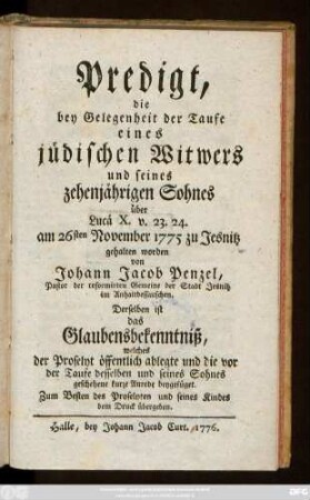 Predigt, die bey Gelegenheit der Taufe eines jüdischen Witwers und seines zehenjährigen Sohnes über Lucä X, v. 23. 24 am 26sten November 1775 zu Jesnitz gehalten worden.