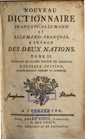 Nouveau Dictionnaire François-Allemand et Allemand-François : à l'usage des deux nations, 2.. Contenant le François expliqué par l'Allemand