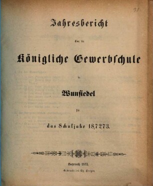 Jahresbericht der Königlichen Gewerbsschule in Wunsiedel : für das Schuljahr .... 1872/73 (1873)