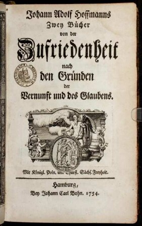 Johann Adolf Hoffmanns Zwey Bücher von der Zufriedenheit : nach den Gründen der Vernunft und des Glaubens