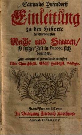 Samuelis Pufendorff Einleitung zu der Historie der Vornehmsten Reiche und Staaten, so itziger Zeit in Europa sich befinden