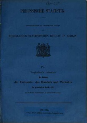 Vergleichende Übersicht des Ganges der Industrie, des Handels und Verkehrs im preußischen Staate : nach den Berichten der Handelskammern und kaufmännischen Corporationen. 1862 (1863) = H. 4 [d. Gesamtw.]
