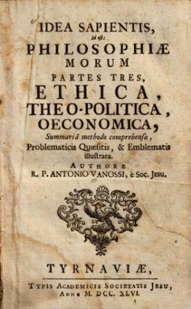 Idea sapientis, id est: philosophiae morum parte tres, ethica, theo-politica, oeconomica, ... emblematis illustrata.
