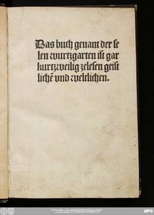 Das buch genant der selen wurtzgarten ist gar kurtzweilig zelesen geistlichē und weltlichen.