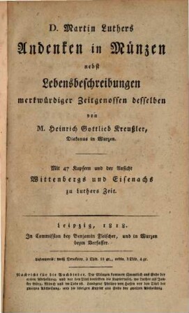 D. Martin Luthers Andencken in Münzen nebst Lebensbeschreibungen merkwürdiger Zeitgenossen desselben : mit 47 Kupfern und der Ansicht Wittenbergs und Eisenachs zu Luthers Zeit