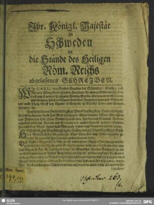 Ihr. Königl. Majestät zu Schweden an die Stände des Heiligen Röm. Reichs abgelassenes Schreiben : [Gegeben auff Unserm Schlosse zu Stockholm/ den 16. Decemb. Anno. 1674.] / Wir Carl, von Gottes Gnaden der Schweden/ Gothen und Wenden König ...