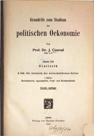 Grundriß zum Studium der politischen Oekonomie, 4,2,1. T. 4. Statistik ; T. 2, Die Statistik der wirtschaftlichen Kultur ; 1. Hälfte, Berufsstatistik, Agrarstatistik, Forst- und Montanstatistik