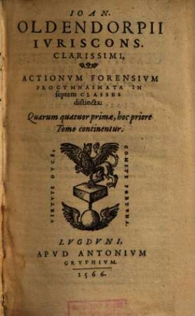 Ioannis Oldendorpii Iurisc. Clarissimi, Actionum forensium Progymnasmata : in septem Classes distincta. [1]