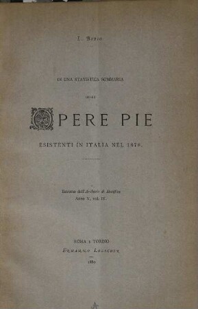 Di una statistica sommazia delle Opere pie esistenti in Italia nel 1878 : Estratto dall‛ Archivio di Statistica, anno V, col. IV