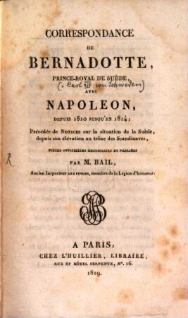 Correspondance de Bernadotte avec Napoleon depuis 1810 jusqu'en 1814