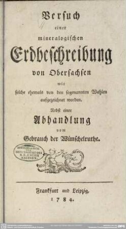 Versuch einer mineralogischen Erdbeschreibung von Obersachsen wie solche ehemals von den sogenannten Wahlen aufgezeichnet worden