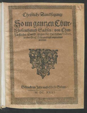 Christliche Dancksagung/ So im gantzen Chur-Fürstenthumb Sachsen/ von Chur-Fürstlicher Durchl. wegen der Herrlichen Victori wieder Graff Tilly gnädigst angeordnet worden