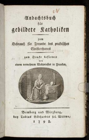 Andachtsbuch für gebildete Katholiken : zum Gebrauch für Freunde des praktischen Christenthumes