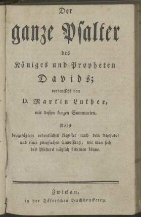 Der ganze Psalter Des Königes und Propheten Davids, Verdeutscht durch D. Martin Luthern, Mit dessen kurzen Summarien; [...]