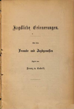 Jagdliche Erinnerungen : Für seine Freunde und Jagdgenossen skizzirt von Franz v. Kobell
