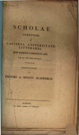 Scholae semestres in Caesarea Universitate Litteraria quae Dorpati constituta est. 1825,1, 1825, 1