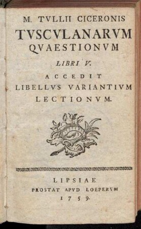 M. Tvllii Ciceronis Tvscvlanarvm Qvaestionvm Libri V.