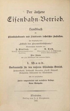 Der äußere Eisenbahnbetrieb : Handbuch für Eisenbahnbeamte und Studirende technischer Anstalten ; zur Ergänzung ihrer "Schule des Locomotivführers" ; vier Bände, 1. Vorkenntnisse für den Aeußeren Eisenbahn-Betrieb : Zeichnenkunde, Arithmetik, Geometrie, Physik, Mechanik, Mechanische Hülfsmittel der Eisenbahnen