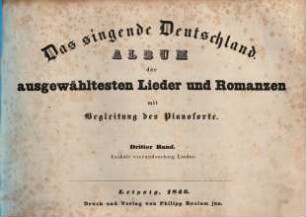 Das singende Deutschland : Album der ausgewähltesten Lieder und Romanzen mit Begleitung des Pianoforte, 3