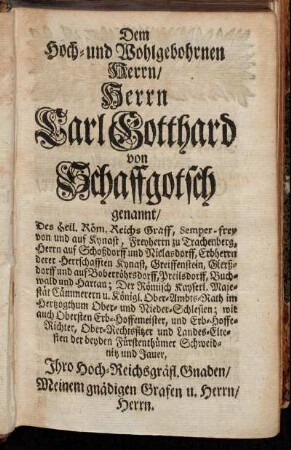 Dem Hoch- und Wohlgebohrnen Herrn/ Herrn Carl Gotthard von Schaffgotsch genannt [...]