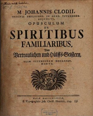 Johannis Clodii ... Opusculum de spiritibus familiaribus, Von Vertraulichen und Hülffs-Geistern