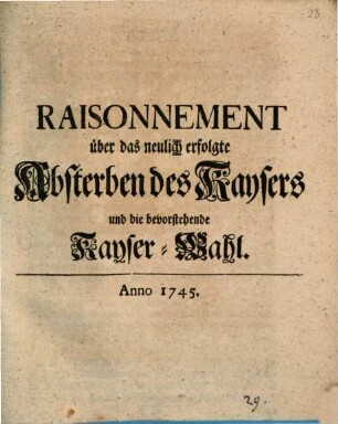 Raisonnement über das neulich erfolgte Absterben des Kaysers und die bevorstehende Kayser-Wahl