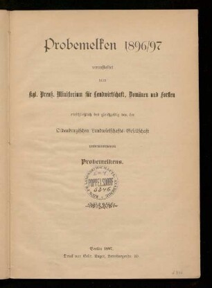 Probemelken 1896/97 : veranstaltet vom Kgl. Preuß. Ministerium für Landwirtschaft, Domänen und Forsten einschließlich des gleichzeitig von der Oldenburgischen Landwirtschafts-Gesellschaft unternommenen Probemelkens