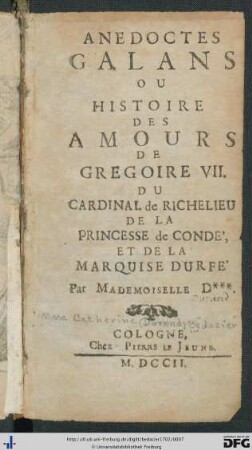 Anedoctes Galans Ou Histoire Des Amours De Gregoire VII. Du Cardinal De Richelieu De La Princesse De Condé, Et De La Marquise D'Urfé