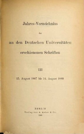 Jahresverzeichnis der an den deutschen Universitäten erschienenen Schriften. 3. 1887/88 (1888)