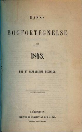 Dansk bogfortegnelse. [Mehrwochenausgabe] : = The Danish national bibliography. 13. 1863