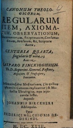 Canonum Theologicorum, Regularum Item, Axiomatum Observationum, Documentorum, Proprietatum, Consuetudinum, ... : Scripturae Sacrae, [4]. Centuria Quarta