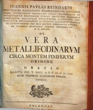Joannis Paulli Reinhardi ... De Vera Metallifodinarum Circa Montem Piniferum Origine : Oratio Habita Die V Maii A. R. S. MDCCLXIX Quum [!] Purpuram Academicam Publice Exueret