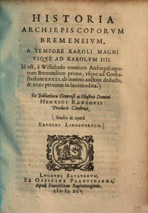 Historia archiepiscoporum Bremensium : a tempore Karoli Magni usque ad Karolum IIII. Id est, a Willehado omnium archiepiscoprum Bremensium primo, usques ad Gothafredum XXXII.