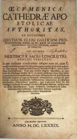 Oecumenica Cathedrae Apostolicae Authoritas : ex occasione quatuor cleri Gallicani propositionum anno MDCXXCII in Parisiensi ecclesiastico conventu editarum, asserta et vindicata