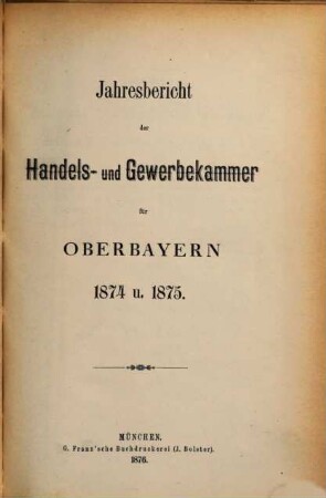 Jahresbericht der Handels- und Gewerbekammer Oberbayern. 1874/75
