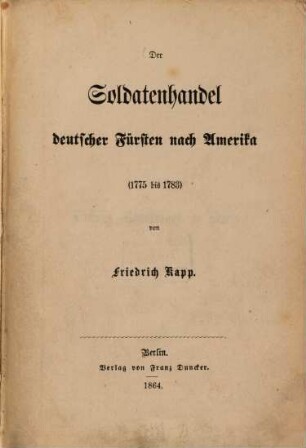 Der Soldatenhandel deutscher Fürsten nach Amerika (1775 - 1783) : ein Beitrag zur Kulturgeschichte des achtzehnten Jahrhunderts