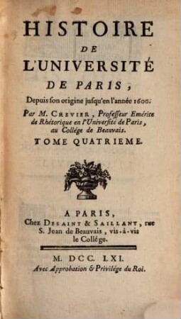 Histoire De L'Université De Paris : Depuis son origine jusqu'en l'année 1600. 4