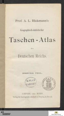 Erster Teil: [Prof. A. L. Hickmann's geographisch-statistischer Taschen-Atlas des Deutschen Reichs] Band Erster Teil