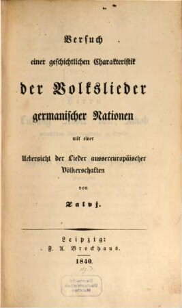 Versuch einer geschichtlichen Charakteristik der Volkslieder germanischer Nationen : mit einer Uebersicht der Lieder aussereuropäischer Völkerschaften