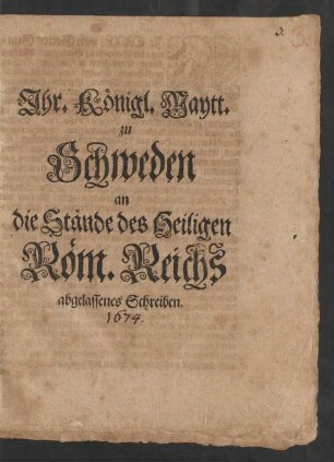 Ihr. Königl. Maytt. Zu Schweden An die Stände des Heiligen Römischen Reichs abgelassenes Schreiben : [Gegeben auff Unserem Schlosse zu Stockholm/ den 16. Decemb. Anno 1674.]