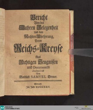 Bericht von der wahren Gelegenheit und dem rechten Uhrsprung derer Reichs-Kreyse : aus richtigen Zeugnissen und Documenten deduciret