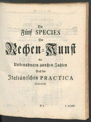 Die Fuenf Species Der Rechen-Kunst Mit Unbenahmten gantzen Zahlen [...]