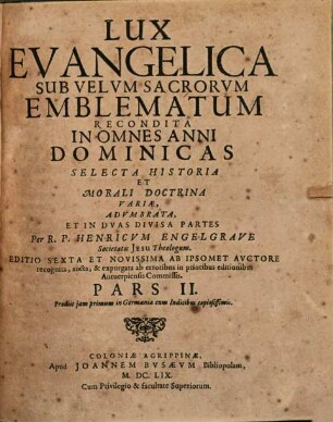 Lux Evangelica Sub Velvm Sacrorvm Emblematum Recondita : In Omnes Anni Dominicas Selecta Historia Et Morali Doctrina Varie, 2