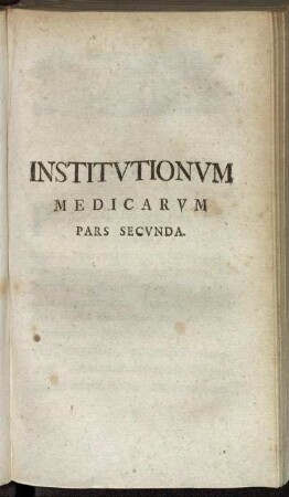 Institutionum Medicarum pars secunda.