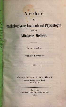Archiv für pathologische Anatomie und Physiologie und für klinische Medicin. 61 = Folge 6, Bd. 1. 1874