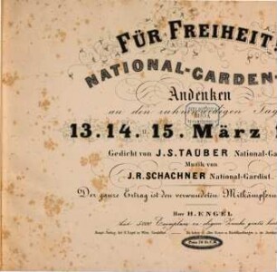 Für Freiheit : National-Garden-Lied ; [für Bass & Clavier] ; Andenken an den [!] ruhmwürdigen Tagen 13. 14. u. 15. März 1848 ; Ged. von J. S. Tauber Nationalgardist