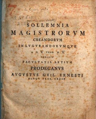Sollemnia Magistrorum Creandorum Inaugurandorumque A. D. X. Febr. H. X. Indicit Facultatis Artium Prodecanus Augustus Guil. Ernesti Eloqu. Prof. Ordin